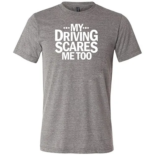 My Driving Scares Me Too Shirt Unisex
